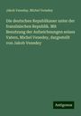 Jakob Veneday: Die deutschen Republikaner unter der französischen Republik. Mit Benutzung der Aufzeichnungen seines Vaters, Michel Venedey, dargestellt von Jakob Venedey, Buch