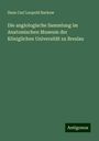 Hans Carl Leopold Barkow: Die angiologische Sammlung im Anatomischen Museum der Königlichen Universität zu Breslau, Buch