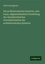 Albert Rosengarten: Die architektonischen Stylarten, eine kurze, allgemeinfassliche Darstellung der charakteristischen Verschiedenheiten der architektonischen Stylarten, Buch