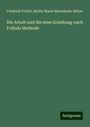 Friedrich Fröbel: Die Arbeit und die neue Erziehung nach Fröbels Methode, Buch