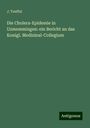 J. Teuffel: Die Cholera-Epidemie in Uzmemmingen: ein Bericht an das Konigl. Medizinal-Collegium, Buch