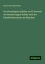 Ernst Von Destouches: Die ehemaligen Spitäler und Convente der Barmherzigen Brüder und der Elisabethinerinnen in München, Buch