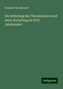 Friedrich Burckhardt: Die Erfindung des Thermometers und seine Gestaltung im XVII. Jahrhundert, Buch