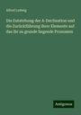 Alfred Ludwig: Die Entstehung der A-Declination und die Zurückführung ihrer Elemente auf das ihr zu grunde liegende Pronomen, Buch