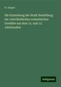 Fr. Seupel: Die Entstehung der Stadt Heidelberg: ein vaterländisches romantisches Gemälde aus dem 12. und 13. Jahrhundert, Buch