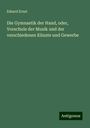 Edzard Ernst: Die Gymnastik der Hand, oder, Vorschule der Musik und der verschiedenen Künste und Gewerbe, Buch