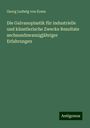 Georg Ludwig von Kress: Die Galvanoplastik für industrielle und künstlerische Zwecke Resultate sechsundzwanzigjähriger Erfahrungen, Buch