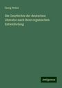 Georg Weber: Die Geschichte der deutschen Literatur nach ihrer organischen Entwickelung, Buch