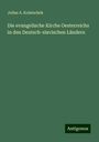 Julius A. Kolatschek: Die evangelische Kirche Oesterreichs in den Deutsch-slavischen Ländern, Buch