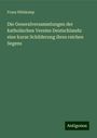 Franz Hülskamp: Die Generalversammlungen der katholischen Vereine Deutschlands: eine kurze Schilderung ihres reichen Segens, Buch