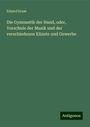 Edzard Ernst: Die Gymnastik der Hand, oder, Vorschule der Musik und der verschiedenen Künste und Gewerbe, Buch