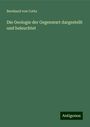 Bernhard Von Cotta: Die Geologie der Gegenwart dargestellt und beleuchtet, Buch