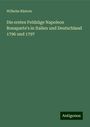 Wilhelm Rüstow: Die ersten Feldzüge Napoleon Bonaparte's in Italien und Deutschland 1796 und 1797, Buch