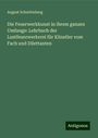 August Scharfenberg: Die Feuerwerkkunst in ihrem ganzen Umfange: Lehrbuch der Lustfeuerwerkerei für Künstler vom Fach und Dilettanten, Buch