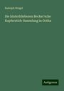 Rudolph Weigel: Die hinterbliebenen Becker'sche Kupferstich-Sammlung in Gotha, Buch