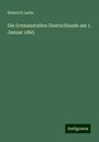 Heinrich Laehr: Die Irrenanstalten Deutschlands am 1. Januar 1865, Buch