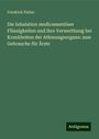 Friedrich Fieber: Die Inhalation medicamentöser Flüssigkeiten und ihre Verwerthung bei Krankheiten der Athmungsorgane: zum Gebrauche für Ärzte, Buch