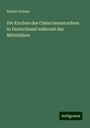 Robert Dohme: Die Kirchen des Cistercienserordens in Deutschland während des Mittelalters, Buch