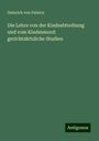 Heinrich Von Fabrice: Die Lehre von der Kindsabtreibung und vom Kindesmord: gerichtsärtzliche Studien, Buch