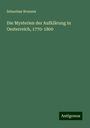 Sebastian Brunner: Die Mysterien der Aufklärung in Oesterreich, 1770-1800, Buch