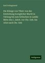 Emil Schlaginweit: Die Könige von Tibet: von der Entstehung koniglicher Macht in Yárlung bis zum Erlöschen in Ladák: Mitte des I. Jahrh. vor Chr. Geb. bis 1834 nach Chr. Geb, Buch