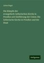 Julius Nagel: Die Kämpfe der evangelisch-lutherischen Kirche in Preußen seit Einführung der Union: Die lutherische Kirche in Preußen und der Staat, Buch