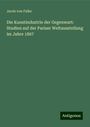 Jacob Von Falke: Die Kunstindustrie der Gegenwart: Studien auf der Pariser Weltausstellung im Jahre 1867, Buch