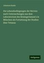 Johannes Ranke: Die Lebensbedingungen der Nerven: nach Untersuchungen aus dem Laboratorium des Reisingerianum's in München als Fortsetzung der Studien über Tetanus, Buch