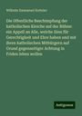 Wilhelm Emmanuel Ketteler: Die öffentliche Beschimpfung der katholischen Kirsche auf der Bühne: ein Appell an Alle, welche Sinn für Gerechtigkeit und Ehre haben und mit ihren katholischen Mitbürgern auf Grund gegenseitiger Achtung in Friden leben wollen, Buch