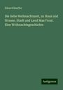 Eduard Kauffer: Die liebe Weihnachtszeit, zu Haus und Strasse, Stadt und Land Max Frost. Eine Weihnachtsgeschichte, Buch