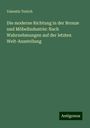 Valentin Teirich: Die moderne Richtung in der Bronze und MöbelIndustrie: Nach Wahrnehmungen auf der letzten Welt-Ausstellung, Buch