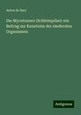 Anton De Bary: Die Mycetozoen (Schleimpilze): ein Beitrag zur Kenntniss der niedersten Organismen, Buch