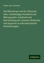 Friedr. Sylv. Kerstein: Die Mikroskope und ihr Gebrauch, oder, Vollständiges Handbuch der Mikrographie: erhaltend eine Beschreibung der neuesten Methoden und Apparate zu mikroskopischen Beobachtungen, Buch