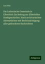 Carl Pöls: Die Lutherische Gemeinde in Elberfeld: Ein Beitrag zur Elberfelder Stadtgeschichte. Nach archivarischen Aktenstücken mit Berücksichtigung aller gedruckten Nachrichten, Buch