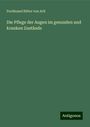 Ferdinand Ritter Von Arlt: Die Pflege der Augen im gesunden und kranken Zustände, Buch