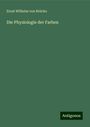 Ernst Wilhelm von Brücke: Die Physiologie der Farben, Buch