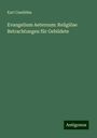 Karl Candidus: Evangelium Aeternum: Religiöse Betrachtungen für Gebildete, Buch