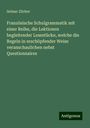 Selmar Zilcher: Französische Schulgrammatik mit einer Reihe, die Lektionen begleitender Lesestücke, welche die Regeln in erschöpfender Weise veranschaulichen nebst Questionnaires, Buch