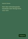 Heinrich Ulmann: Fünf Jahre würtembergischer Geschichte unter Herzog Ulrich, 1515-1519, Buch