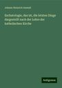 Johann Heinrich Oswald: Eschatologie, das ist, die letzten Dinge dargestellt nach der Lehre der katholischen Kirche, Buch