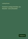 Ludwig Brunier: Friedrich Ludwig Schröder: ein Künstler- und Lebensbild, Buch