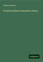 Friedrich Hebbel: Friedrich Hebbel's sämmtliche Werke, Buch