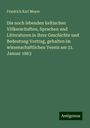 Friedrich Karl Meyer: Die noch lebenden keltischen Völkerschaften, Sprachen und Litteraturen in ihrer Geschichte und Bedeutung Vortrag, gehalten im wissenschaftlichen Verein am 31. Januar 1863, Buch