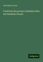 Paul Eduard Cauer: Friedrichs des grossen Gedanken über die fürstliche Gewalt, Buch