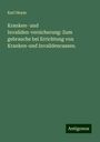 Karl Heym: Kranken- und Invaliden-versicherung: Zum gebrauche bei Errichtung von Kranken-und Invalidencassen., Buch
