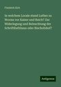 Friedrich Eich: In welchem Locale stand Luther zu Worms vor Kaiser und Reich? Zur Widerlegung und Beleuchtung der SchriftRathhaus oder Bischofshof?, Buch