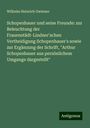 Wilhelm Heinrich Gwinner: Schopenhauer und seine Freunde: zur Beleuchtung der Frauenstädt-Lindner'schen Vertheidigung Schopenhauer's sowie zur Ergänzung der Schrift, "Arthur Schopenhauer aus persönlichem Umgange dargestellt", Buch
