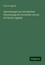 Paul De Lagarde: Anmerkungen zur Griechischen Übersetzung der Proverbien von Lic Dr Paul De Lagarde, Buch