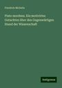 Friedrich Michelis: Plato mordens. Ein motivirtes Gutachten über den Gegenwärtigen Stand der Wissenschaft, Buch