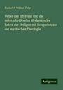 Frederick William Faber: Ueber das Interesse und die unterscheidenden Merkmale der Leben der Heiligen mit Beispielen aus der mystischen Theologie, Buch